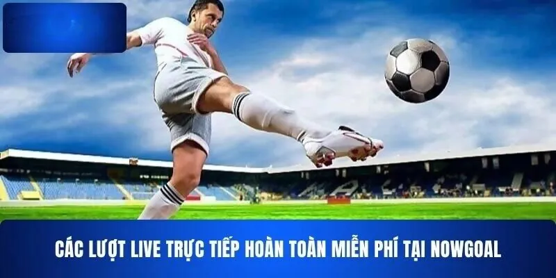 TRANG CHỦ 136 Có trách nhiệm khi sử dụng Nowgoal