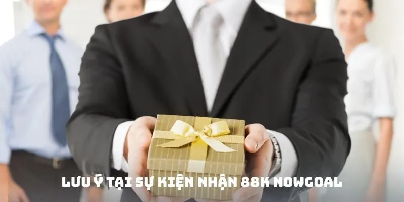 Lưu ý tại sự kiện nhận 88K Nowgoal