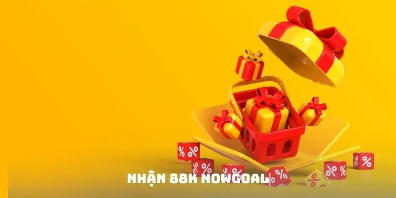 Điều kiện nhận 88K Nowgoal