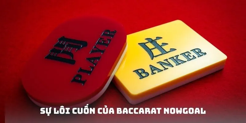 Sự lôi cuốn của Baccarat Nowgoal
