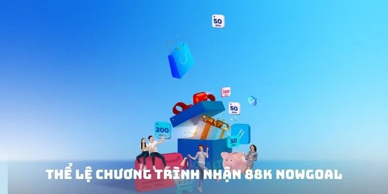 Thể lệ chương trình nhận 88K Nowgoal